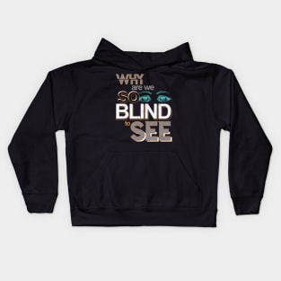 Why are we so blind to see... Kids Hoodie